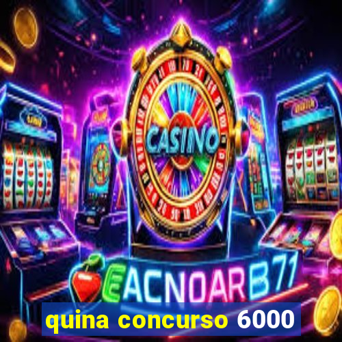 quina concurso 6000